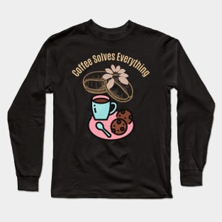 Coffee Solves Everything Long Sleeve T-Shirt